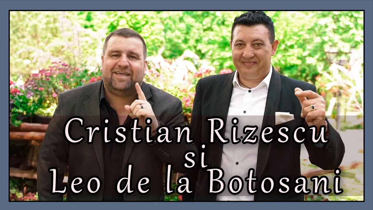 Cristian Rizescu si Leo de la Botosani - Nu-s batran dar nici holtei!