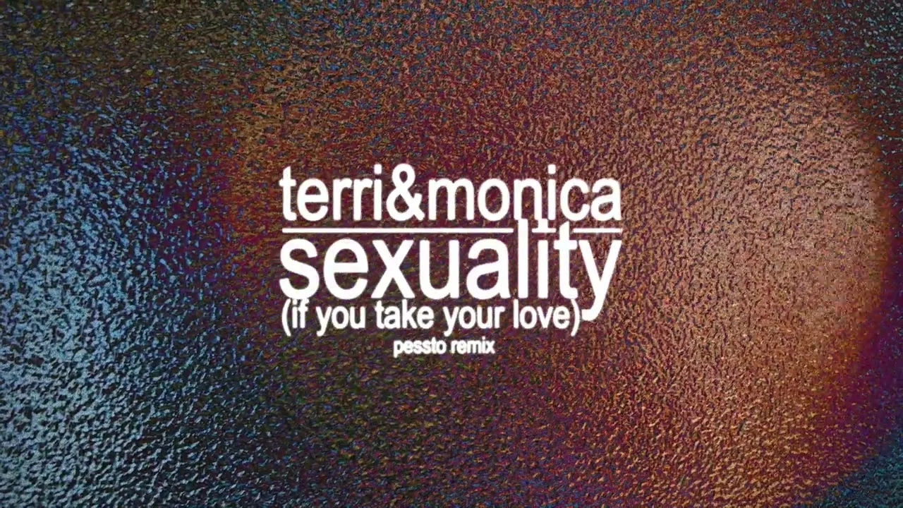Terri & Monica - Sexuality (If You Take Your Love)(Pessto Remix)