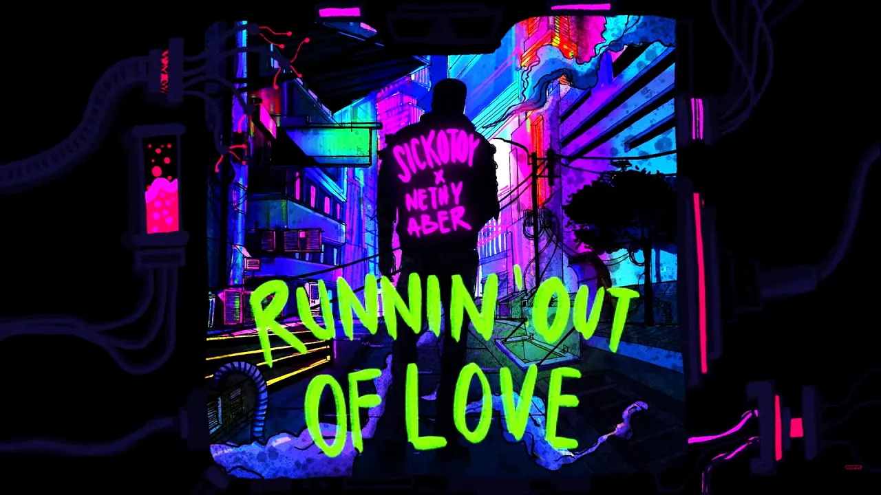 SICKOTOY x Nethy Aber - Runnin' Out Of Love