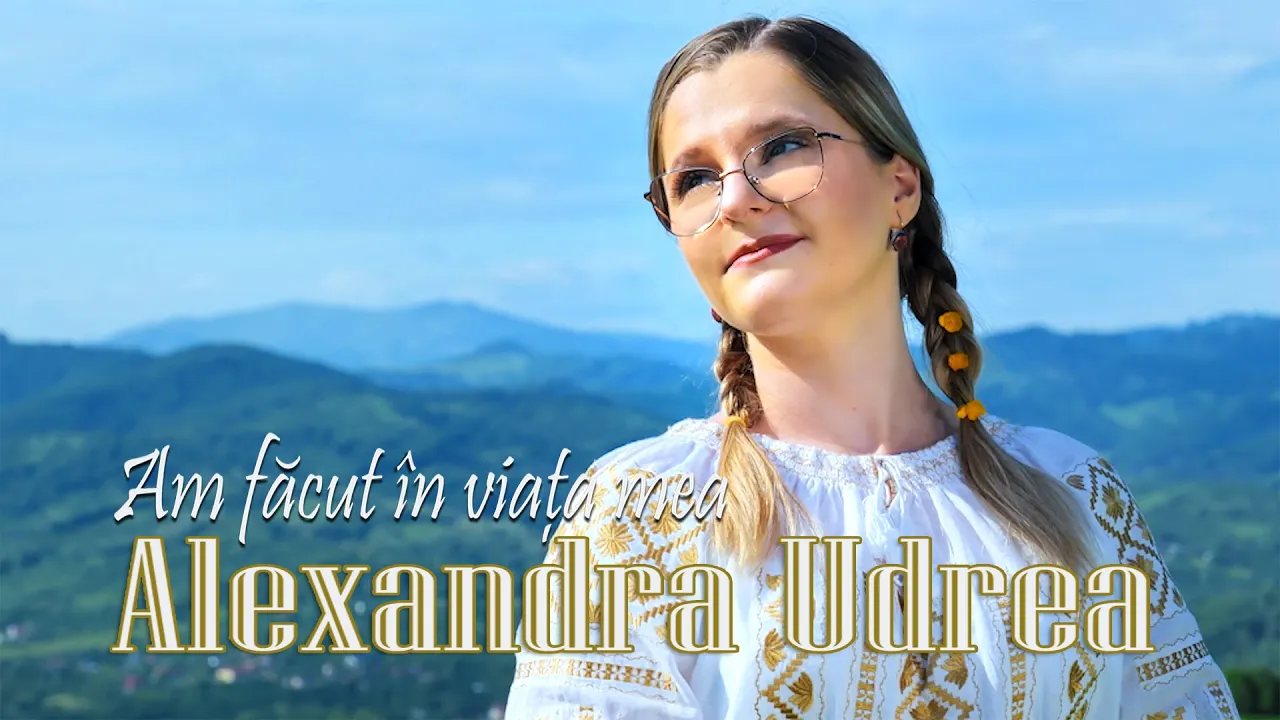 ALEXANDRA UDREA - Am facut in viata mea