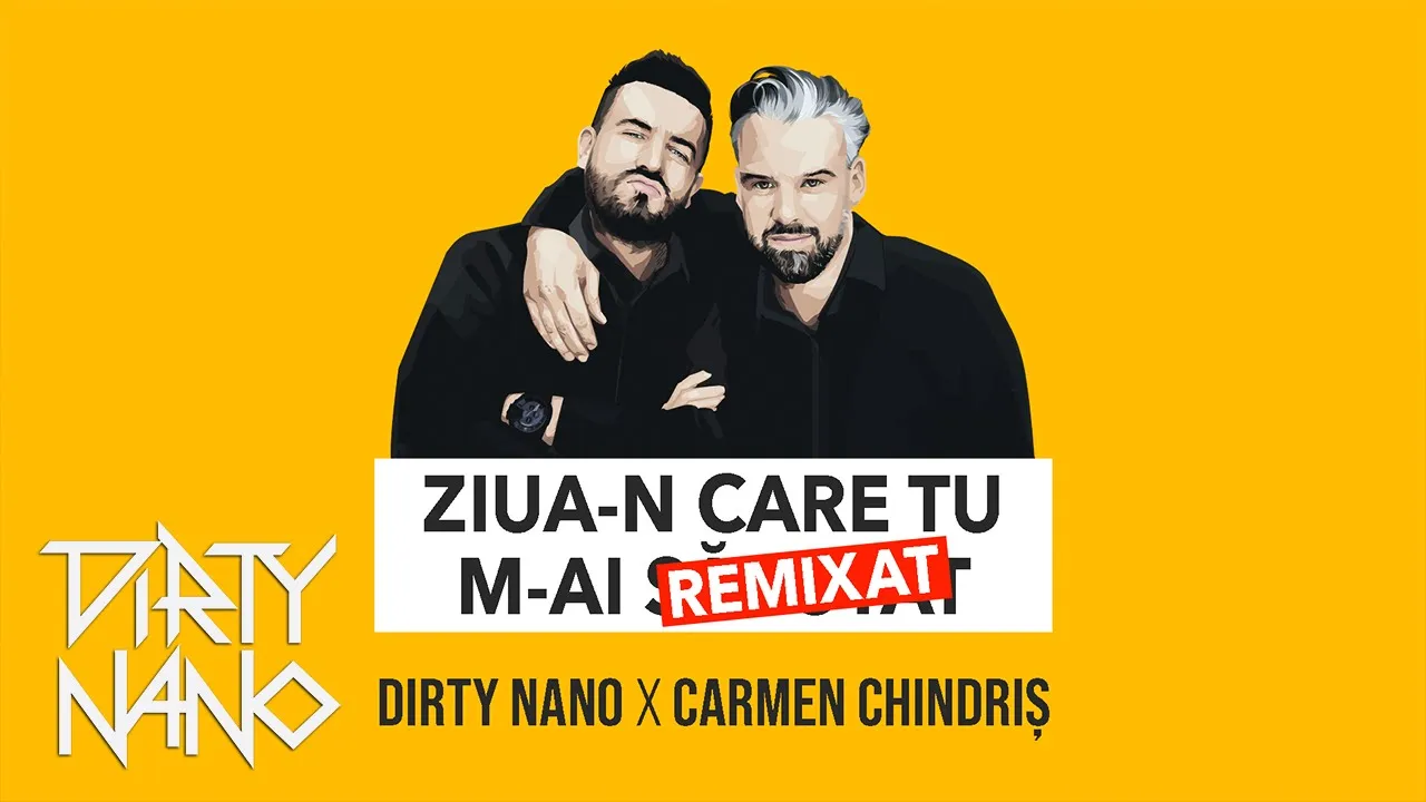 Dirty Nano x Carmen Chindris - Ziua-n Care Tu M-ai Remixat
