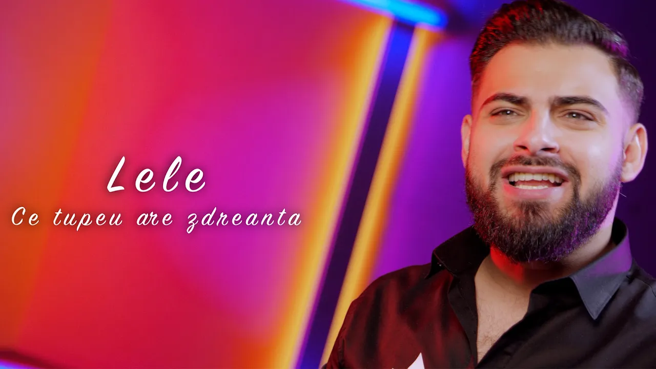 Lele - Ce tupeu are zdreanta (Originala 2021)