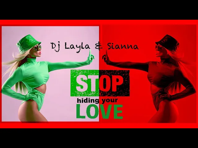 Dj Layla & Sianna - Stop Hiding Your Love 2023