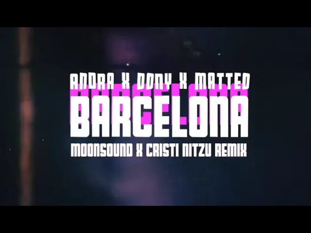 Andra, Dony & Matteo - Barcelona (Moonsound & Cristi Nitzu Remix)