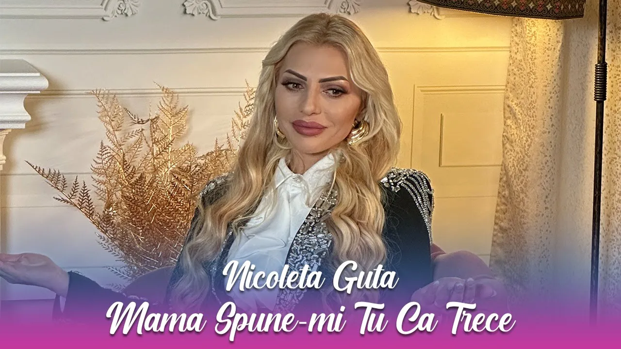Nicoleta Guta - Mama Spune-mi Tu Ca Trece 2023 (Video Original)