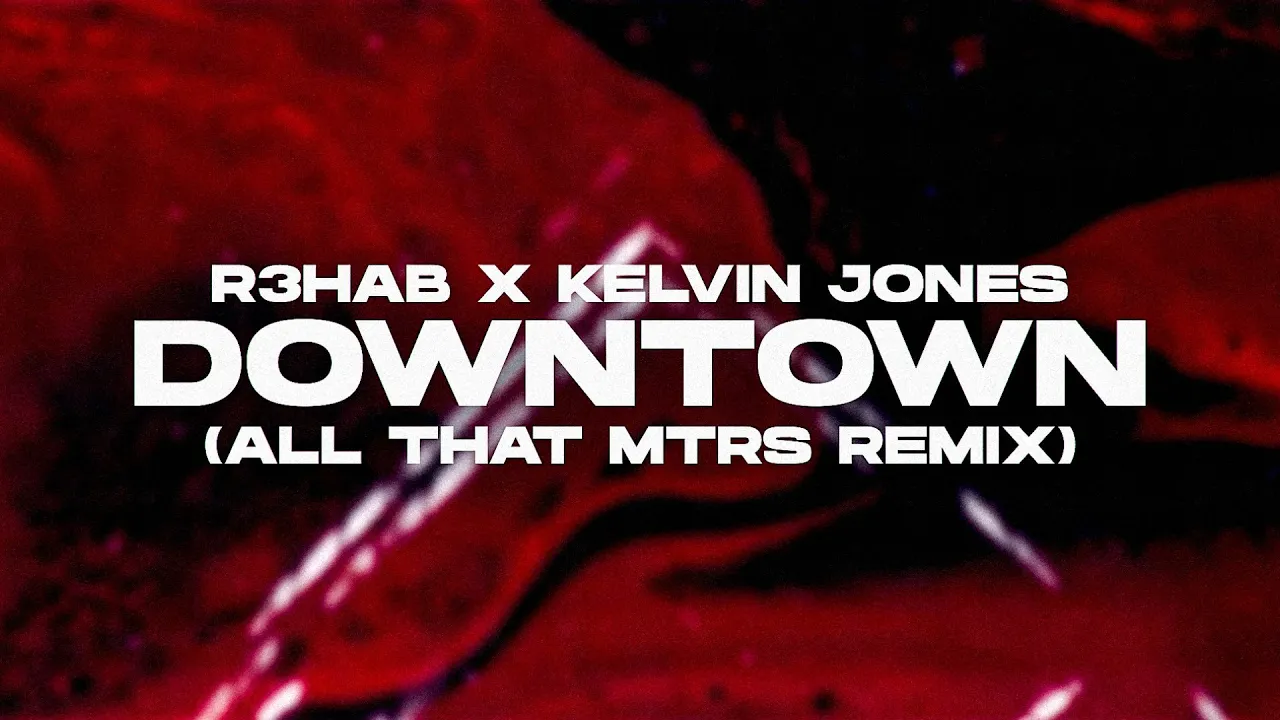 R3HAB x Kelvin Jones - Downtown (All That MTRS Remix)