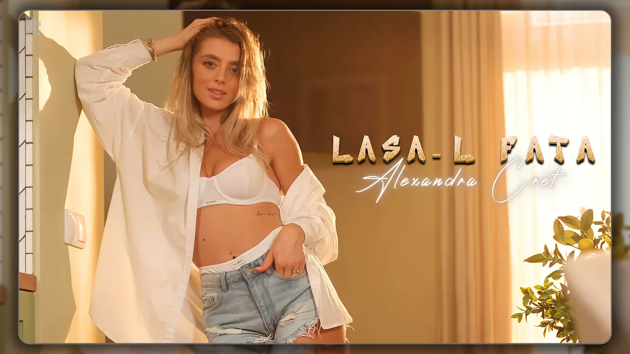 Alexandra Cret - Lasa-l fata (Video Original)