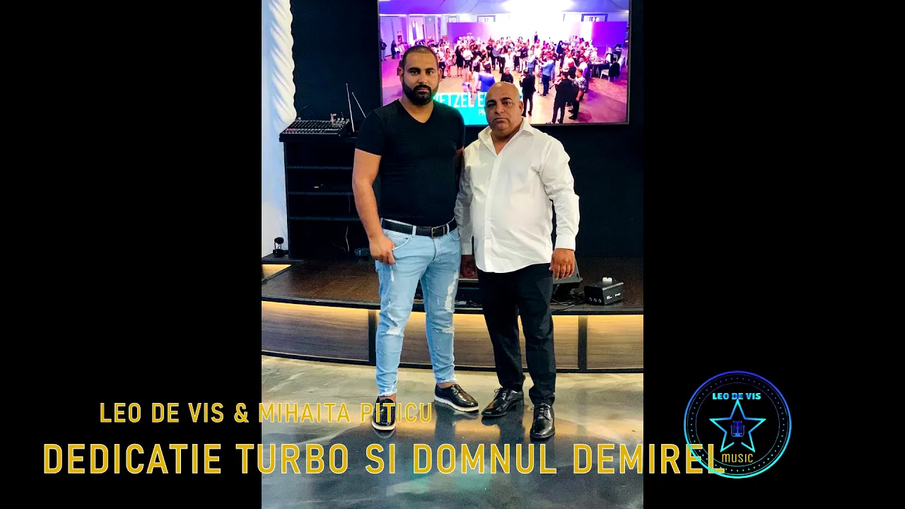 LEO DE VIS SI MIHAITA PITICU DEDICATIE TURBO SI DOMNUL DEMIREL (Originala 2020)