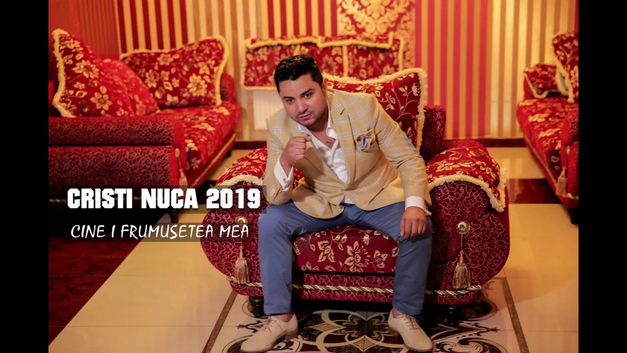 CRISTI NUCA - CINE I FRUMUSETEA MEA (Originala 2018)