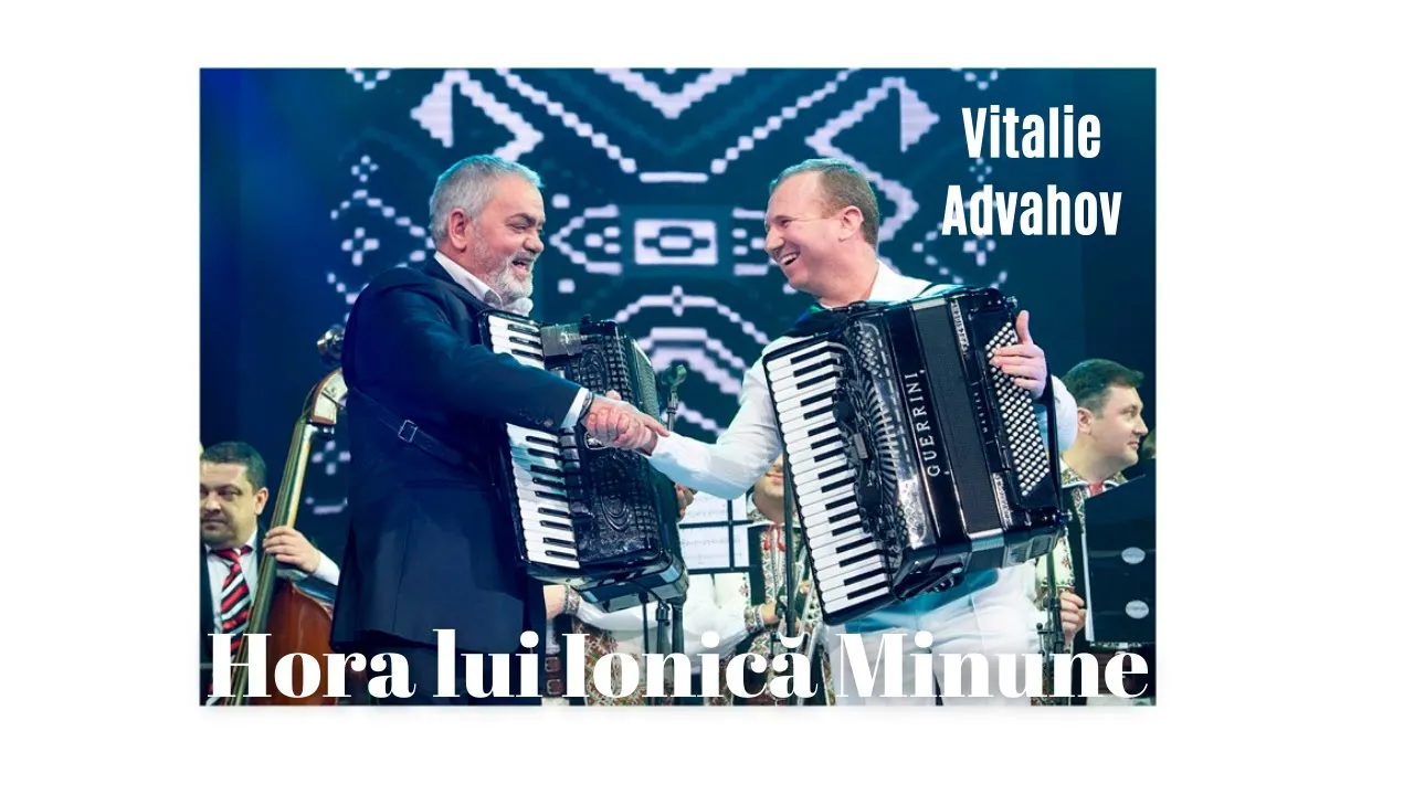 Vitalie Advahov - Hora lui Ionica Minune