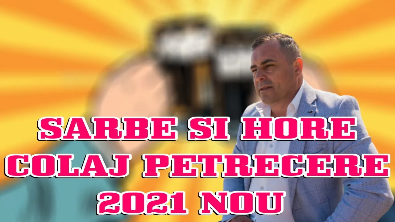 SARBE SI HORE 2021 COLAJ DE PETRECERE CELE MAI ASCULTATE MELODII 2021 CU SORINEL DE LA PLOPENI