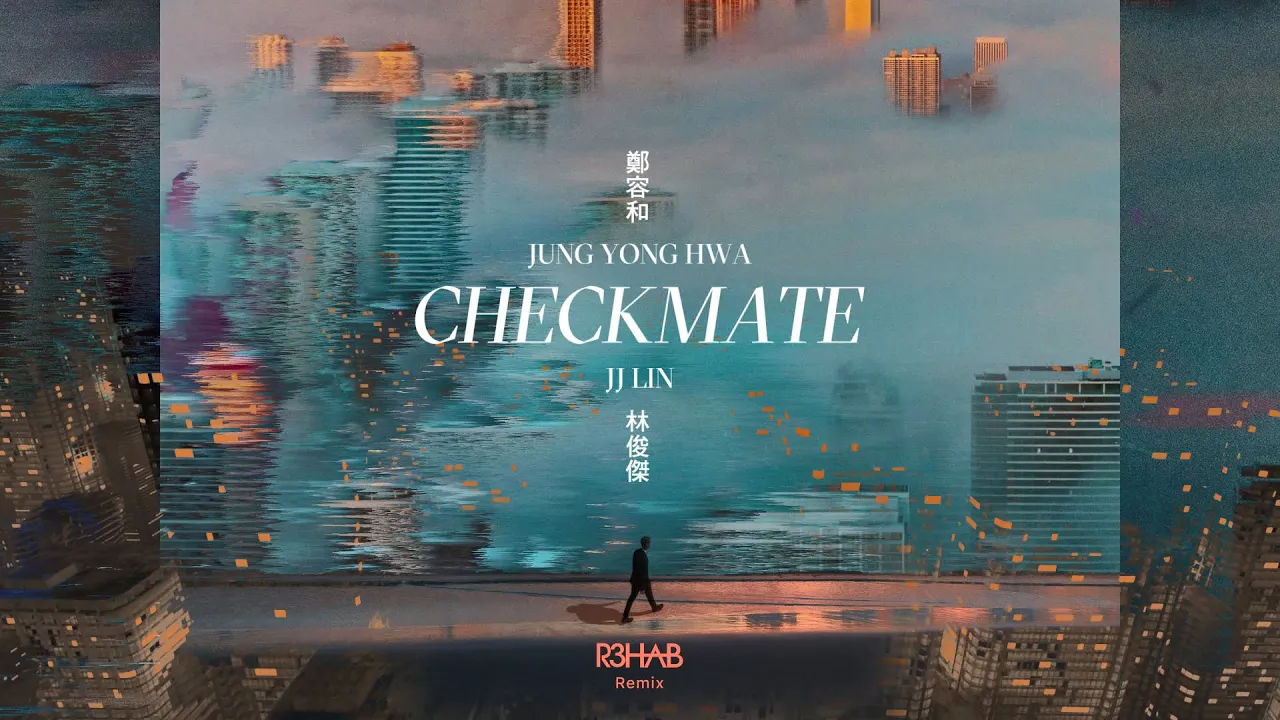Jung Yong Hwa & JJ Lin - CHECKMATE (R3HAB Remix)