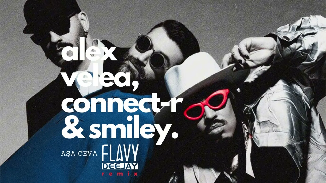 Alex Velea, Connect-R, Smiley - Asa Ceva (Flavy DeeJay Remix)