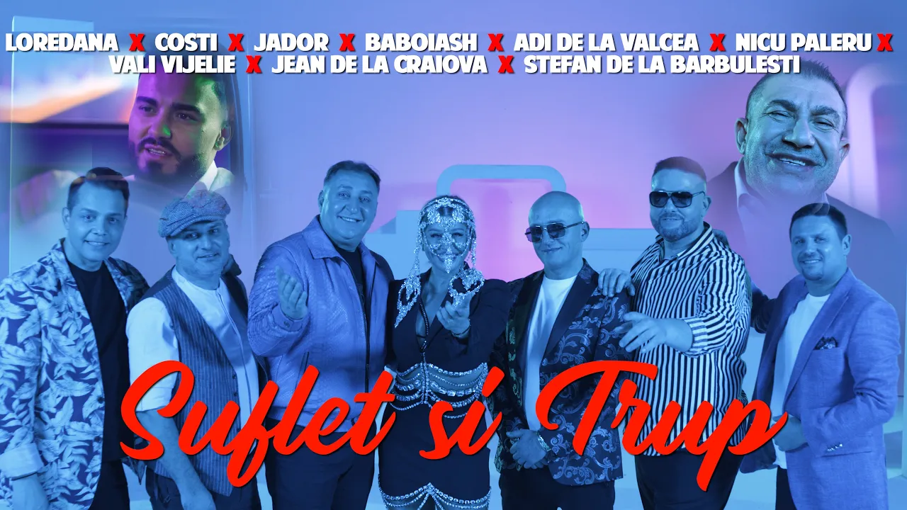 Loredana x Costi x Jador x Baboiash x Adi Valcea x Nicu Paleru x Vali Vijelie x Jean x Stefan - Suflet si Trup