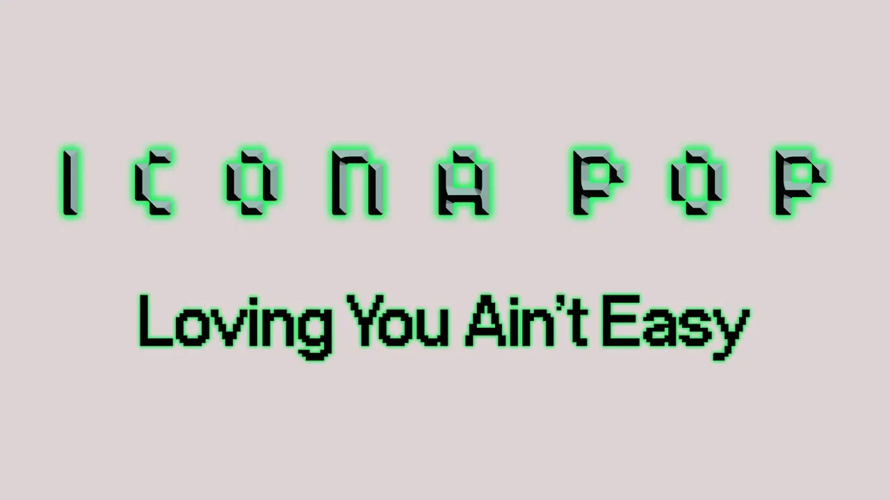 Icona Pop - Loving You Ain't Easy