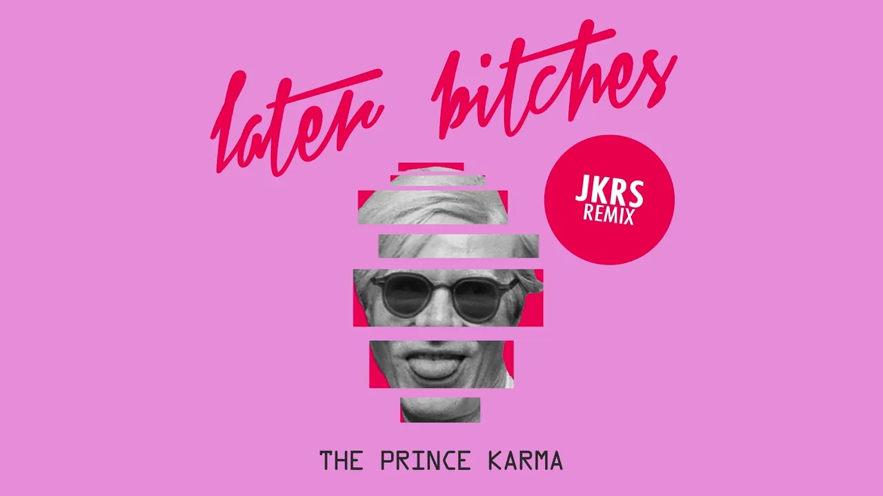 The Prince Karma - Later Bitches (JKRS Remix)