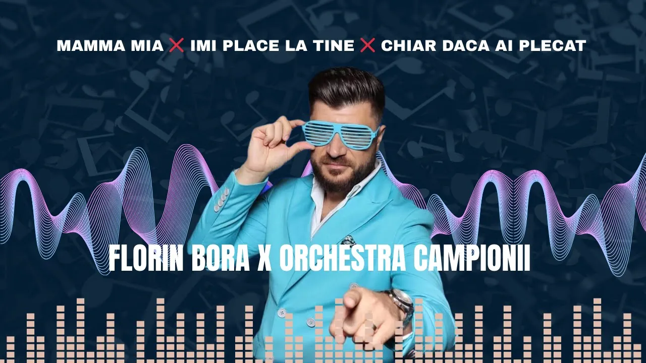 Mamma Mia x Imi place la tine x Chiar daca ai plecat - Florin Bora x Orchestra Campionii