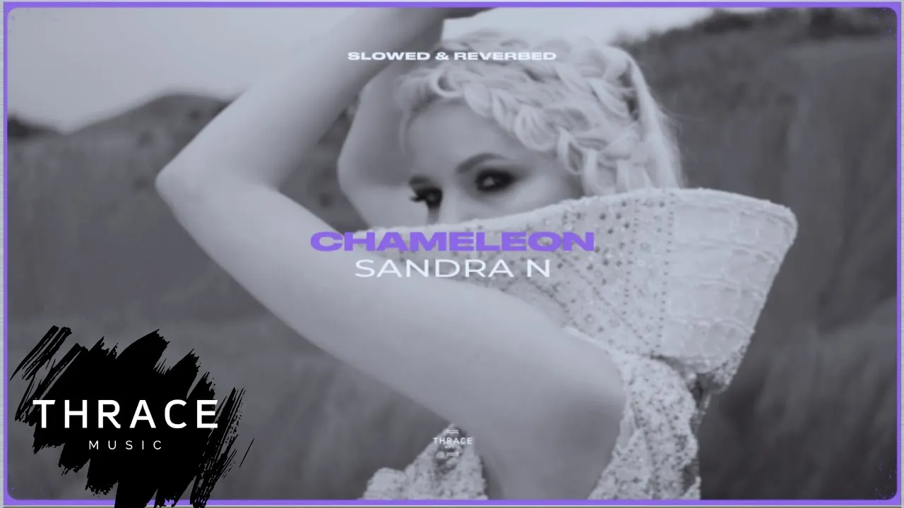SANDRA N - Chameleon (slowed & reverbed)(Video Original)