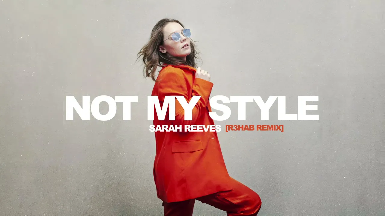 Sarah Reeves - Not My Style (R3HAB Remix)
