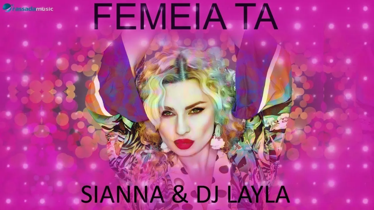 SIANNA & Dj LAYLA - Femeia TA