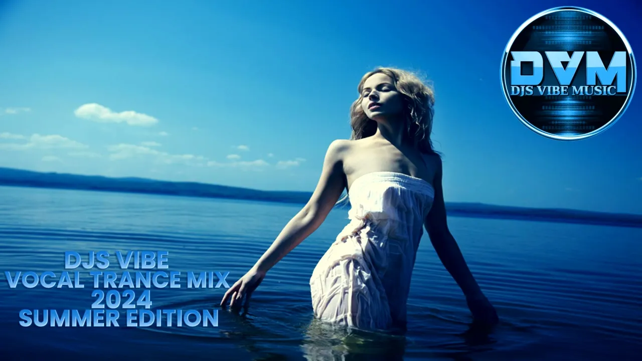 Djs Vibe - Vocal Trance Mix 2024 (Summer Edition)