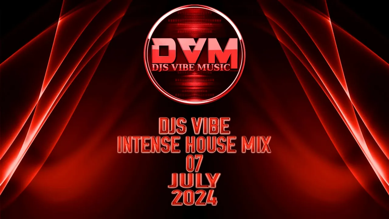 Djs Vibe - Intense House Mix 07 (July 2024)
