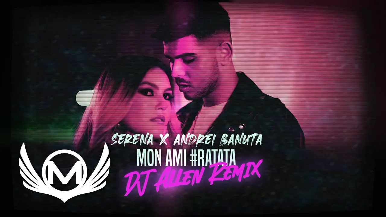 Serena x Andrei Banuta - Mon Ami #RaTaTa Dj Allen Remix