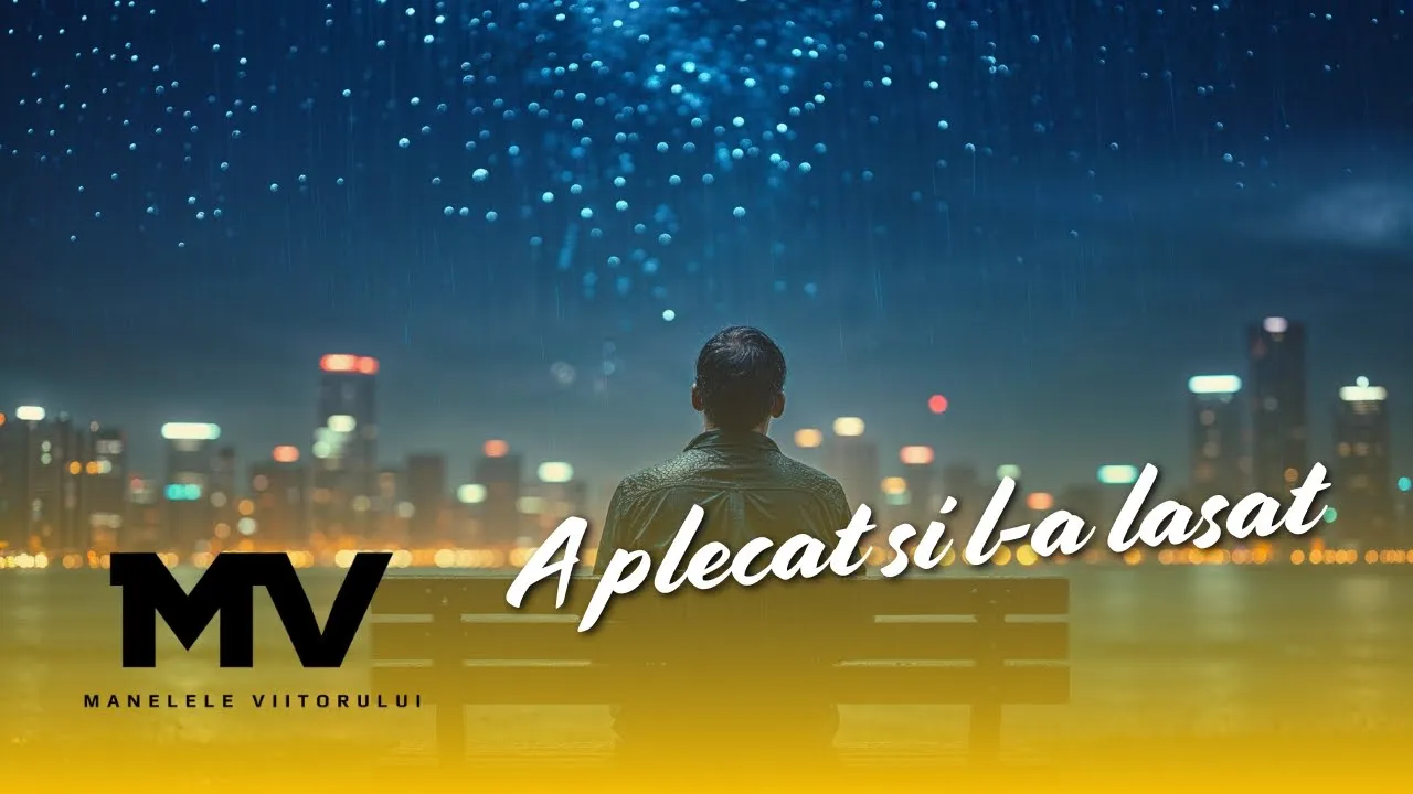 Manelele Viitorului - A plecat si l-a lasat