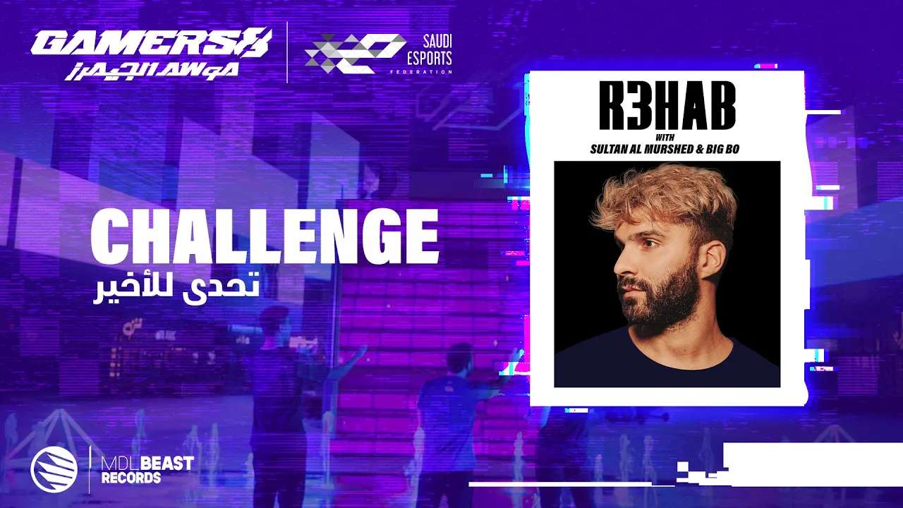 R3HAB, Sultan Al Murshed, Big Bo - Challenge (GAMERS8 Anthem)