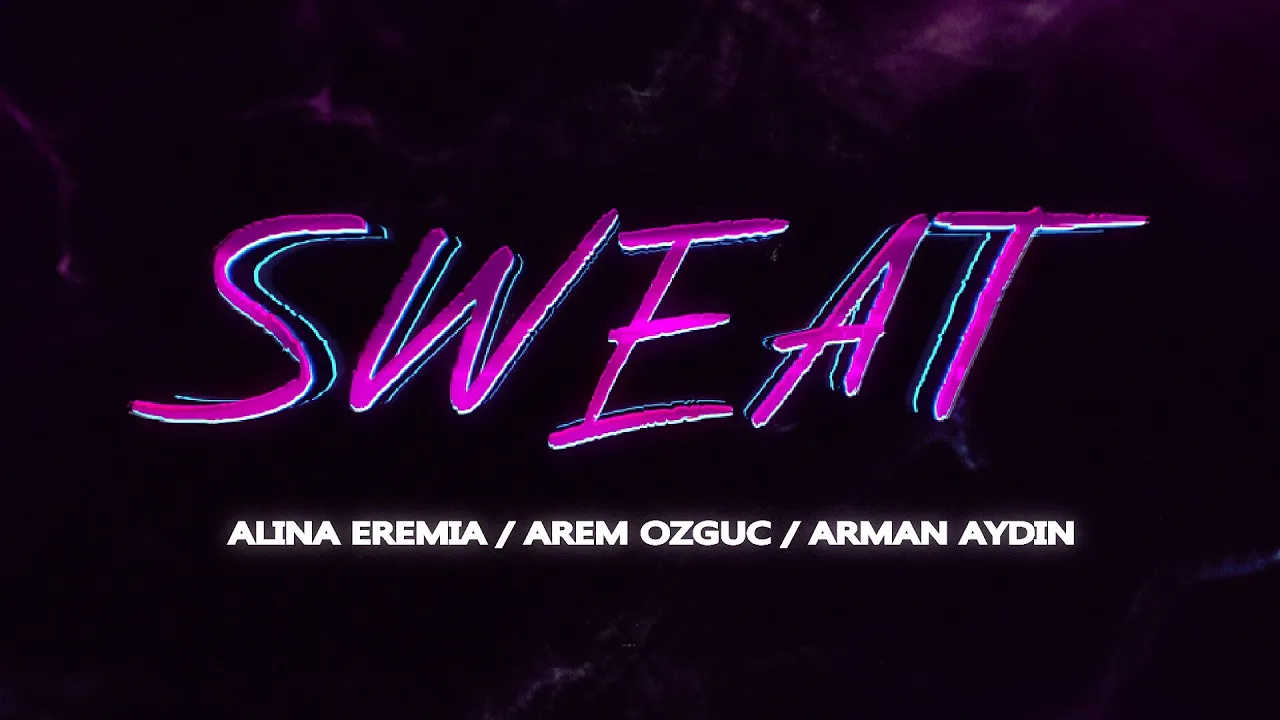 Alina Eremia x Arem Ozguc x Arman Aydin - Sweat