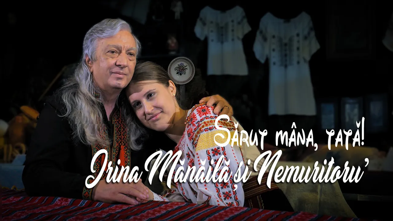 IRINA MANAILA si NEMURITORU' - Sarut mana, tata!