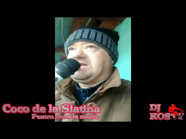 Coco de la Slatina x Dj. Kosty - Pentru gura ta marie