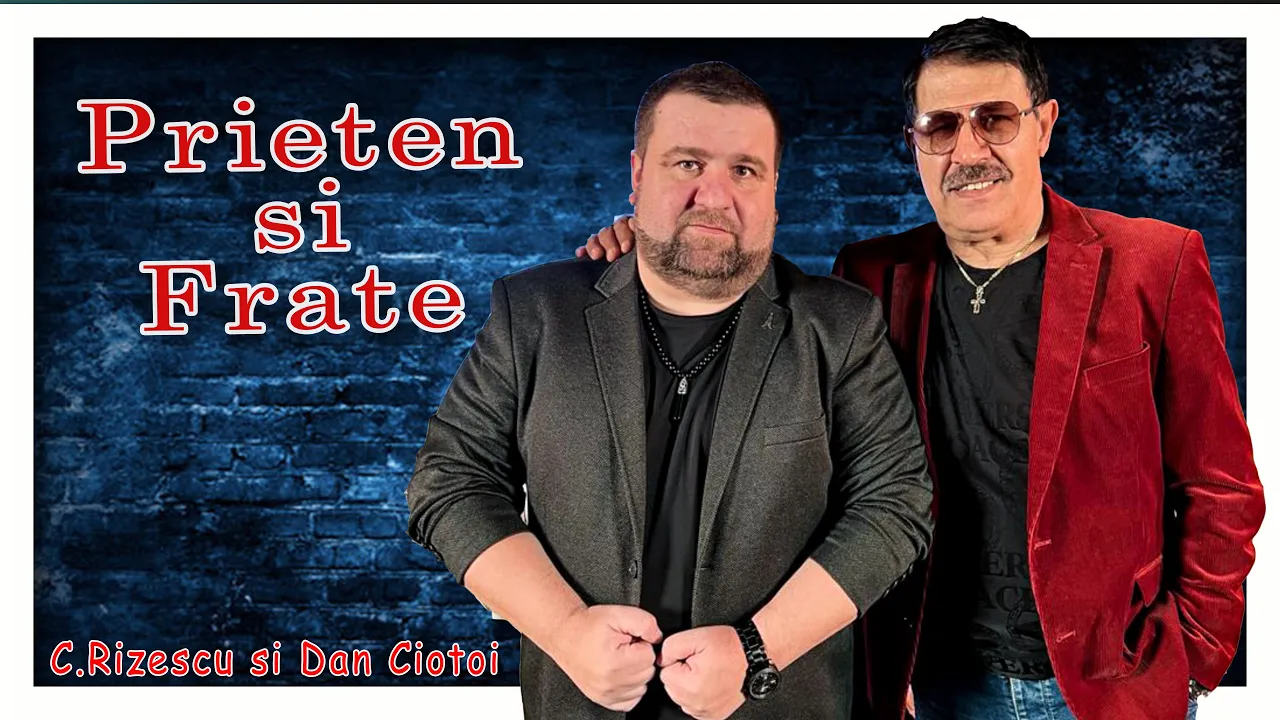 Cristian Rizescu si Dan Ciotoi - Prieten si frate! (Originala 2021)