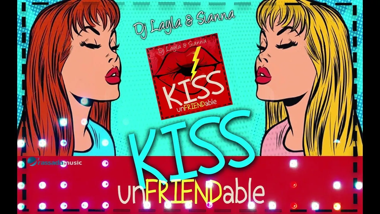 Dj Layla & Sianna - Unfriendable Kiss