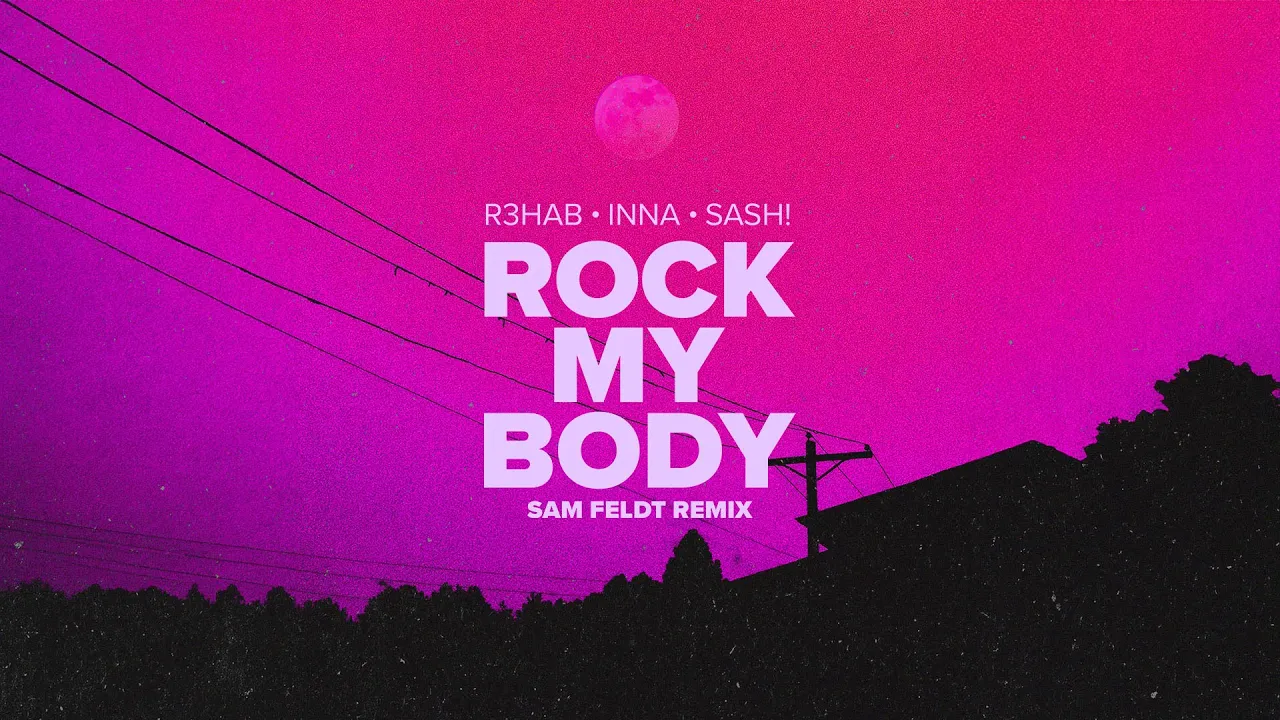 R3HAB, INNA, Sash! - Rock My Body (Sam Feldt Remix)