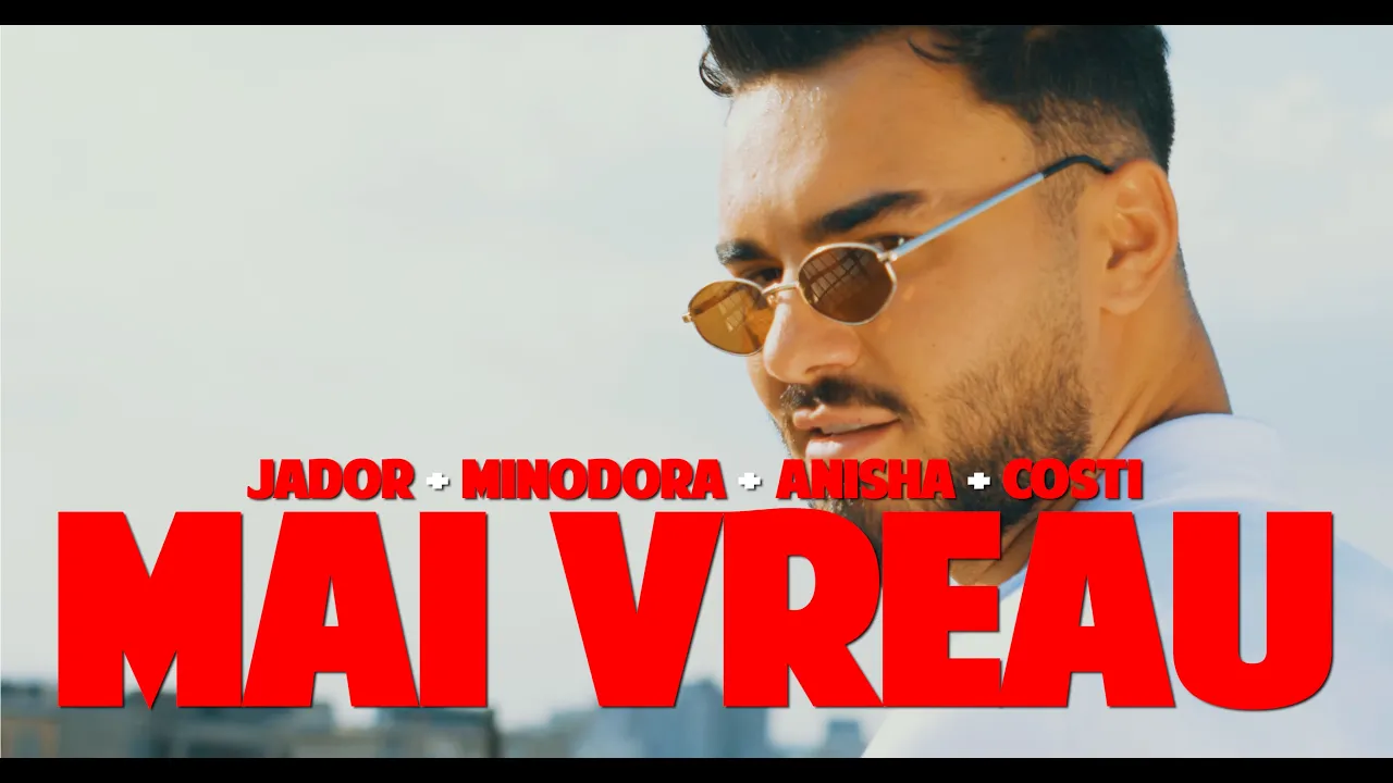 Jador x Minodora x ANISHA x Costi - Mai Vreau (Originala 2022)
