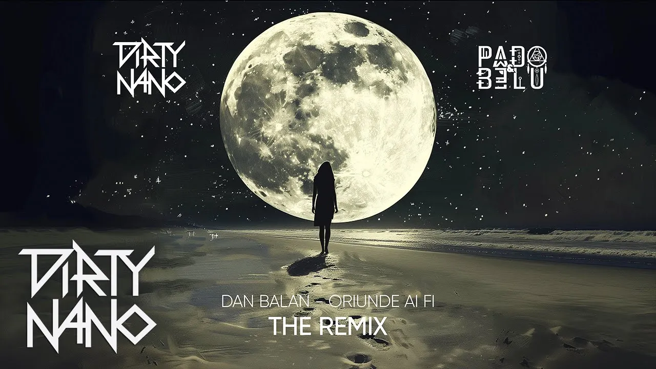 Dirty Nano x Pado & Belu x Dan Balan - Oriunde Ai Fi (The Remix)
