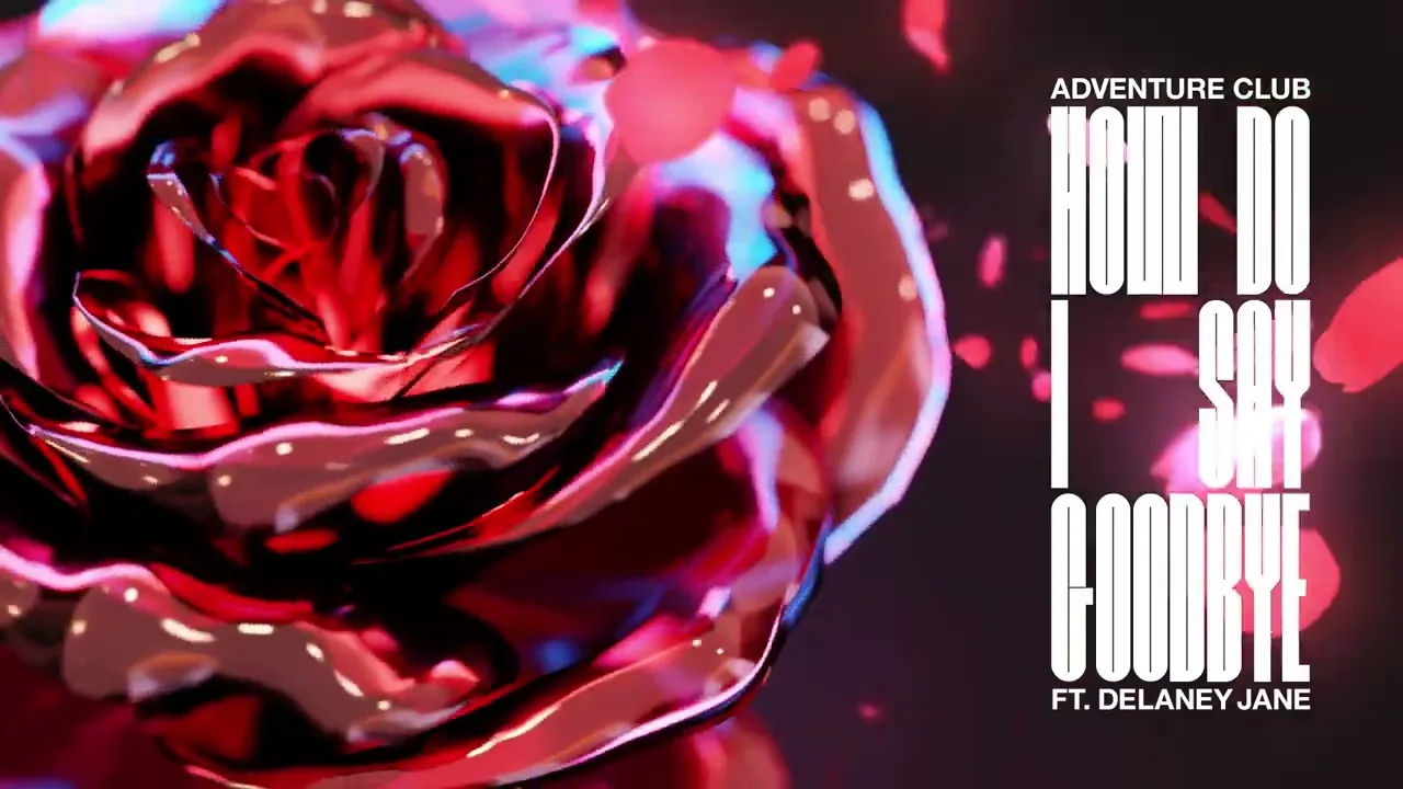 Adventure Club - How Do I Say Goodbye feat. Delaney Jane