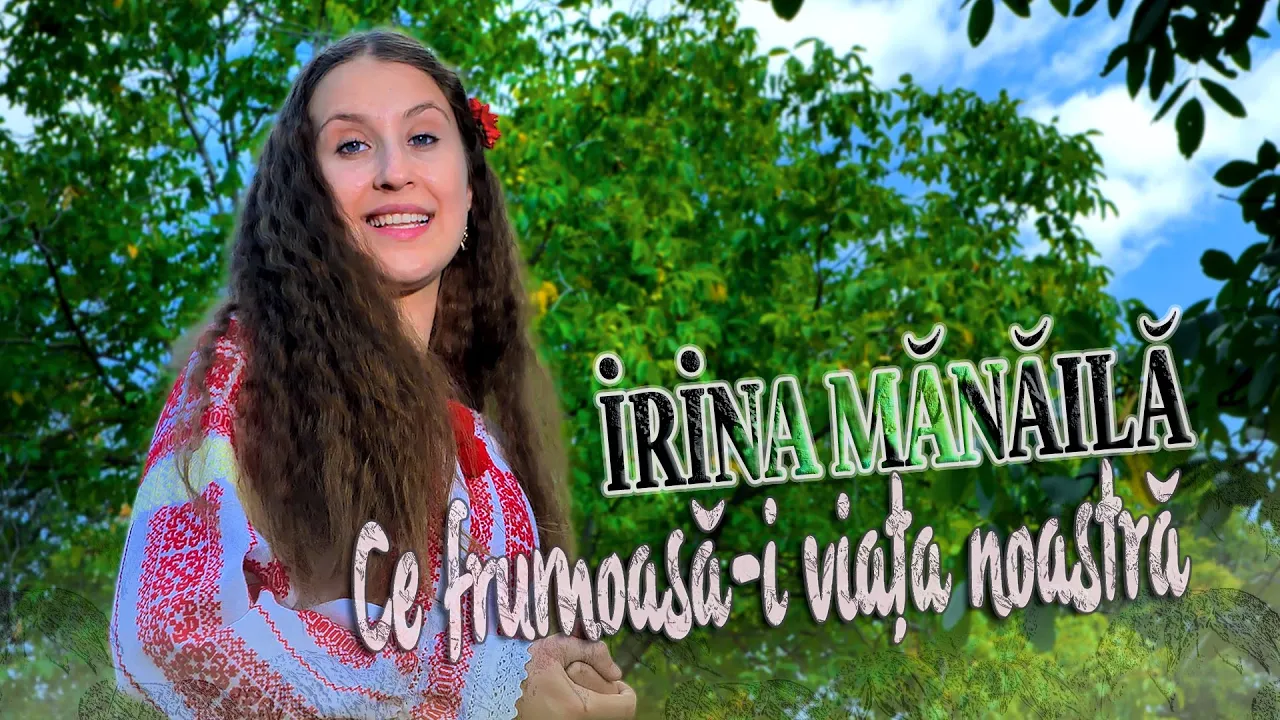 IRINA MANAILA - Ce frumoasa-i viata noastra