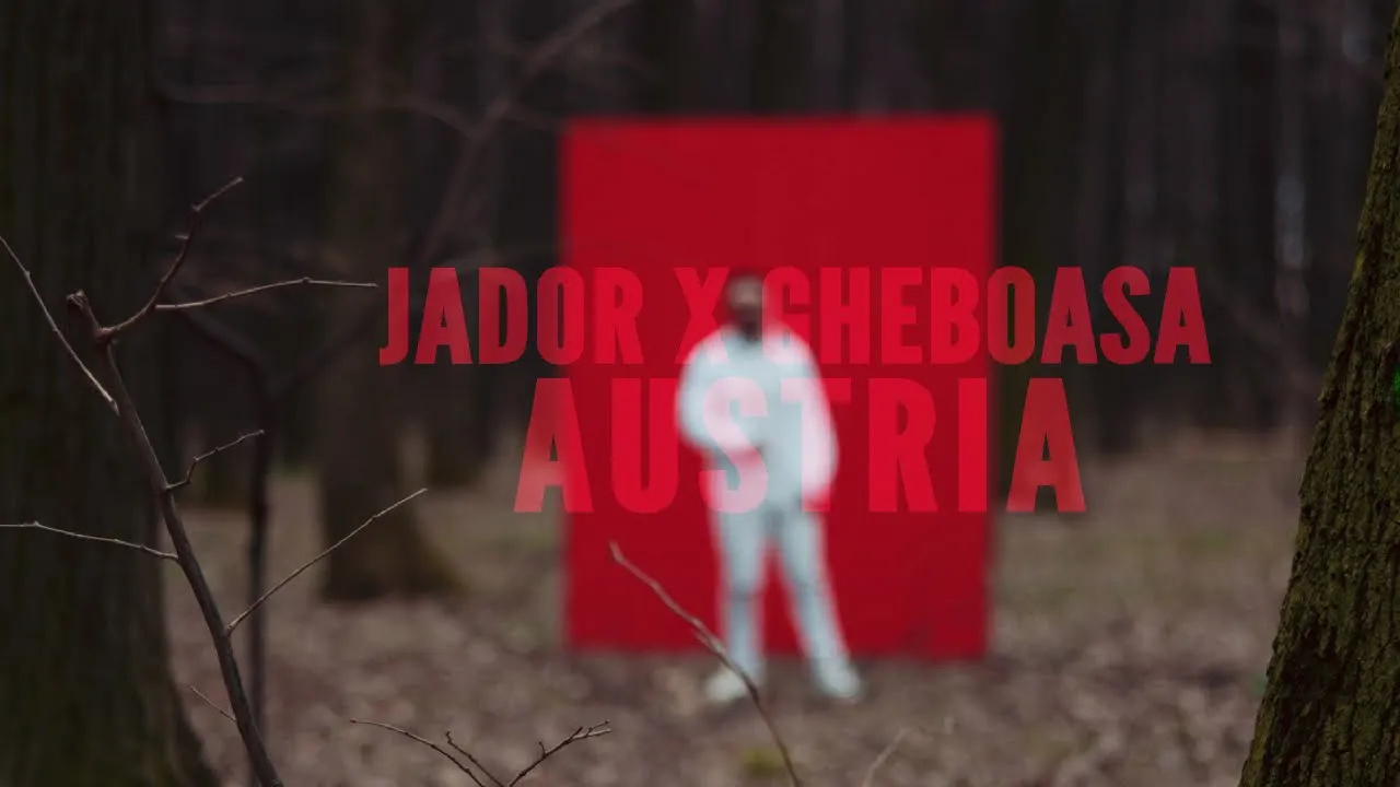 Jador x Gheboasa - Austria (Video Original)