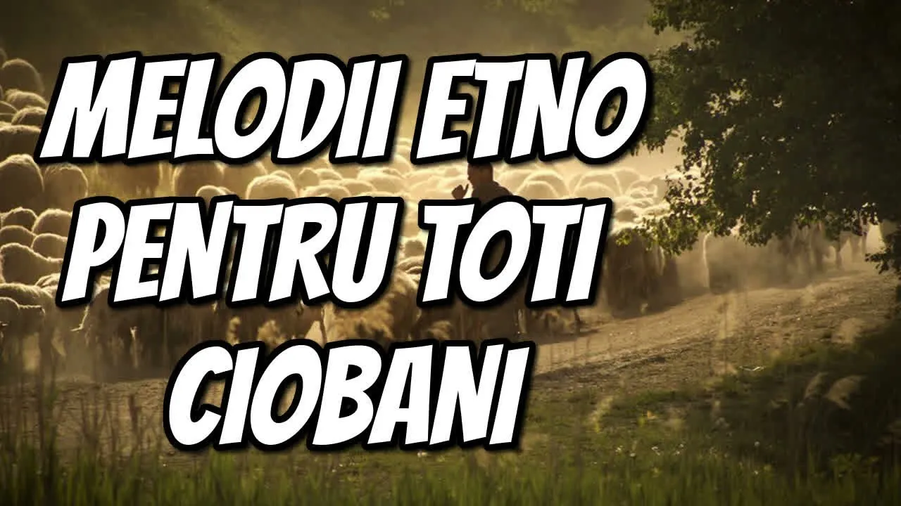 ETNO 2021 PENTRU TOTI CIOBANII Viata de cioban - Melodii de ciobanie