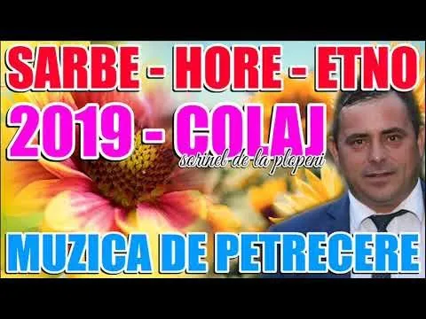 MUZICA DE PETRECERE 2019 - SARBE SI HORE - COLAJ ETNO - CEA MAI ASCULTATA MUZICA