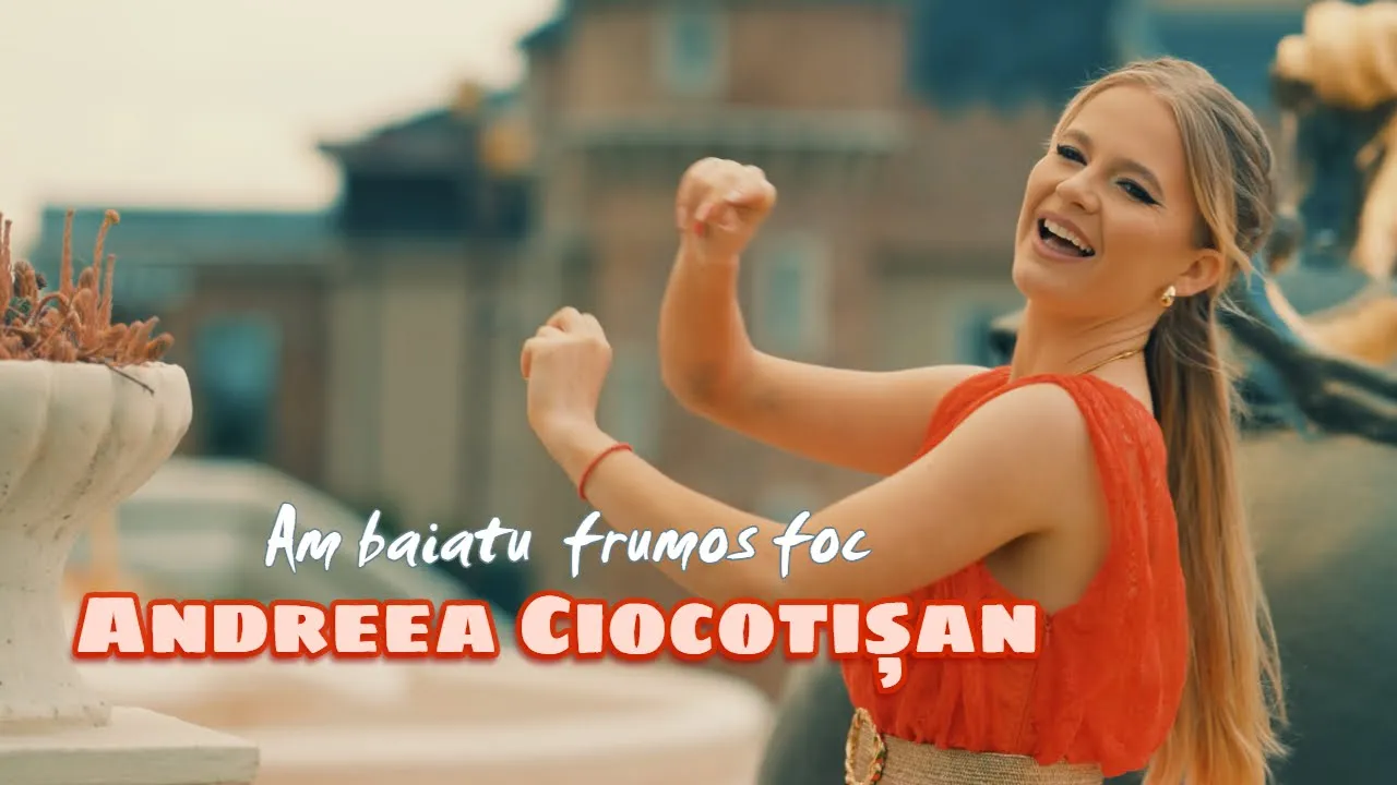 Andreea Ciocotisan - Am baiatu frumos foc (Video Original)