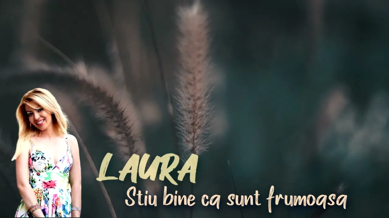 Laura - Stiu bine ca sunt frumoasa (Originala 2022)