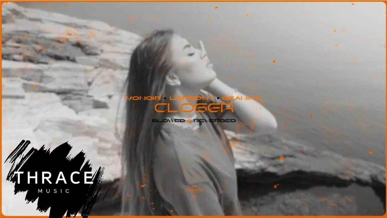 Monoir x Loredvn x Geanina - Closer (slowed & reverbed)
