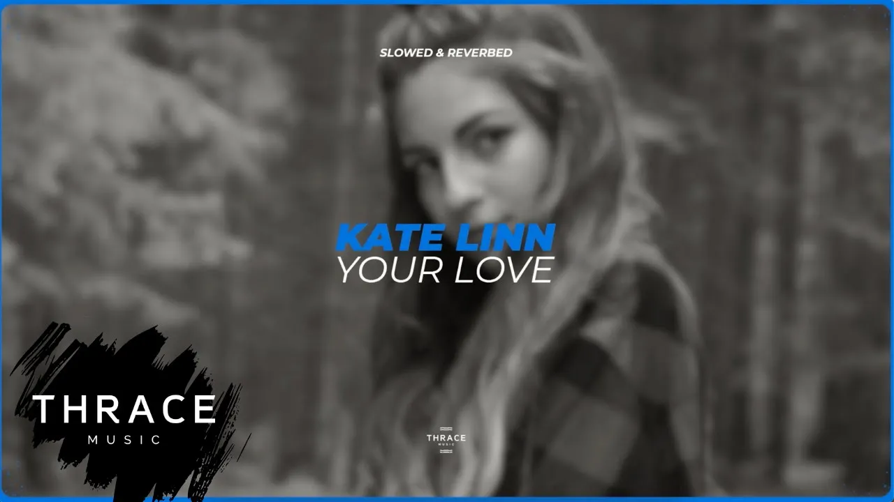 Kate Linn - Your Love (slowed & reverbed)