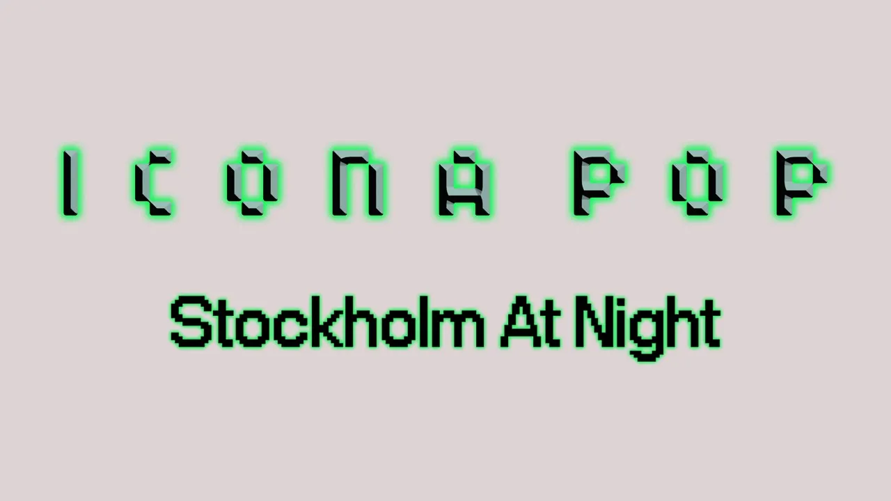 Icona Pop - Stockholm at Night