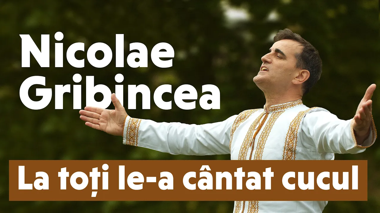Nicolae Gribincea - La toti le-a cantat cucul